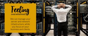 Feeling overwhelmed? We can manage your service and network infrastructure, while you focus on your business and clients